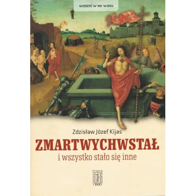Zmartwychwsta� i wszystko sta�o si� inne - Zdzis�aw J�zef Kijas