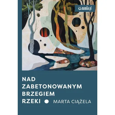 Nad zabetonowanym brzegiem rzeki - Marta  Ci��ela