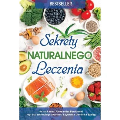 Sekrety naturalnego leczenia - Aleksander Paw�owski, Dominika Szel�g