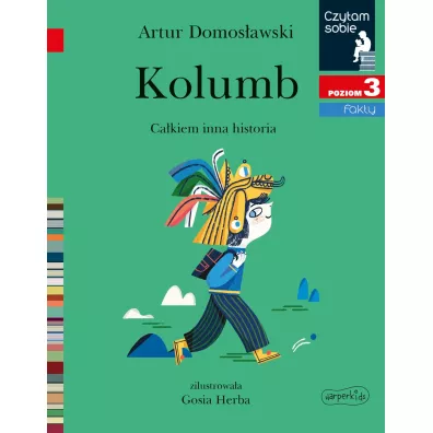 Kolumb. Cakiem inna historia. Czytam sobie. Poziom 3 - Artur Domosawski, Gosia Herba
