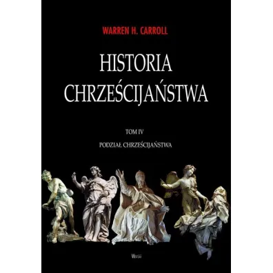 Historia chrze�cija�stwa T.4 Podzia� chrze�cija�st - Warren H. Carroll