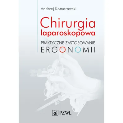 Chirurgia laparoskopowa. Praktyczne zastosowanie ergonomii - Andrzej Komorowski