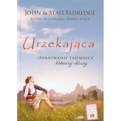 Urzekajca. Odkrywanie tajemnicy kobiecej duszy - John Eldredge, Eldredge Stasi, Stasi