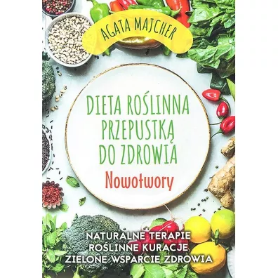 Nowotwory. Dieta ro�linna przepustk� do zdrowia - Agata Majcher