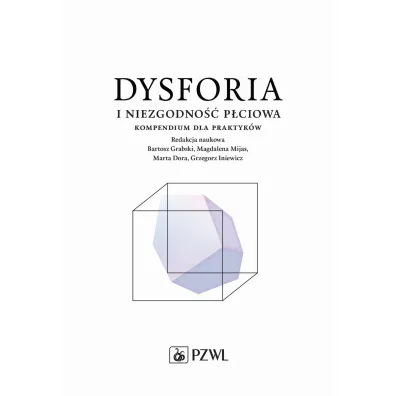 Dysforia i niezgodno�� p�ciowa. Kompendium dla praktyk�w - Grzegorz Iniewicz, Bartosz Grabski, Magdalena  Mijas, Marta Dora