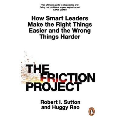 The friction project wer. angielska - Robert I. Sutton, Huggy Rao
