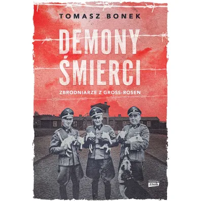 Demony �mierci. Zbrodniarze z Gross-Rosen. Wydanie specjalne - Tomasz Bonek
