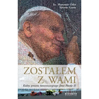 Zosta�em  z Wami. Kulisy procesu kanonizacyjnego Jana Paw�a II - Gaeta Saverio, S�awomir Oder