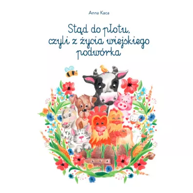 St�d do p�otu, czyli z �ycia wiejskiego podw�rka - Anna Kaca
