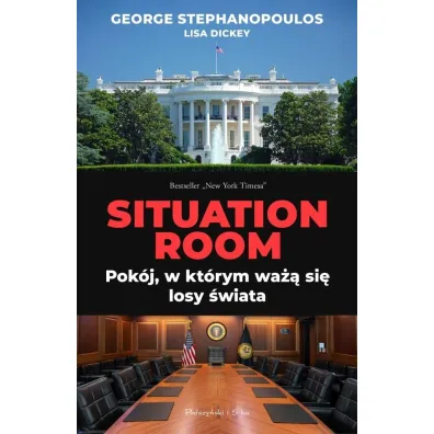Situation Room. Pok�j, w kt�rym wa�� si� losy �wiata - George Stephanopoulos