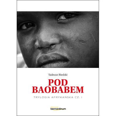 Pod Baobabem. Trylogia Afryka�ska. Tom 1 - Tadeusz Biedzki