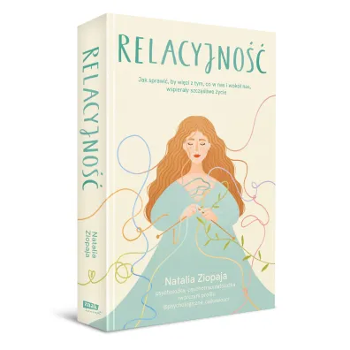 Relacyjno��. Jak sprawi�, by wi�zi z tym, co w nas i wok� nas, wspiera�y szcz�liwe �ycie