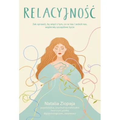 Relacyjno��. Jak sprawi�, by wi�zi z tym, co w nas i wok� nas, wspiera�y szcz�liwe �ycie