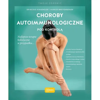 Choroby autoimmunologiczne pod kontrol� - Nicole Schaenzler, Markus  Breitenberger
