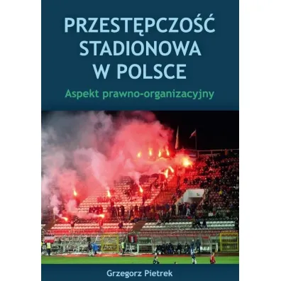 Przest�pczo�� stadionowa w Polsce - Grzegorz Pietrek