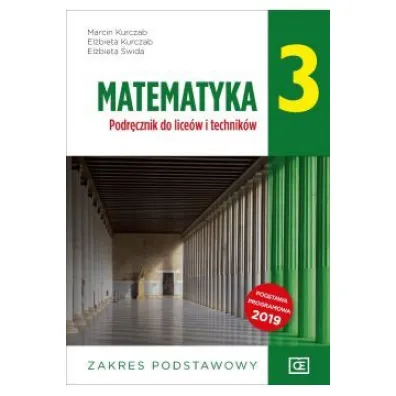 Matematyka 3. Zakres podstawowy. Podr�cznik do lice�w i technik�w - El�bieta Kurczab, El�bieta �wida, Marcin Kurczab