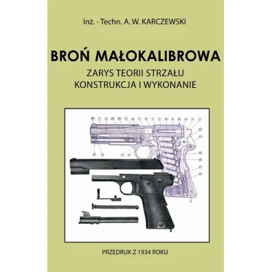 Bro� ma�okalibrowa. Zarys teorii strza�u. Konstrukcja i wykonanie - Antoni W. Karczewski