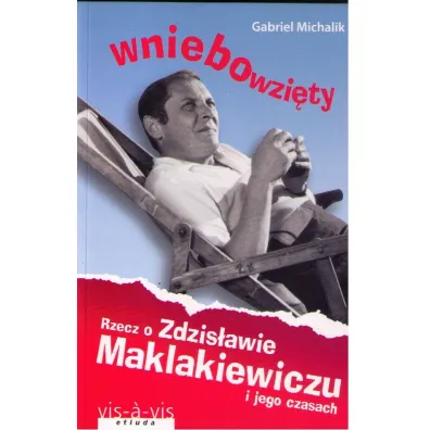 Wniebowzi�ty. Rzecz o Zdzis�awie Maklakiewiczu i jego czasach - Gabriel Michalik