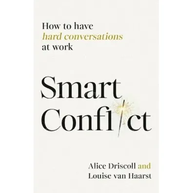 Smart Conflict. How to have hard conversations at work wer. angielska - Alice Driscoll