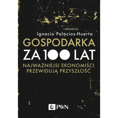 Gospodarka za 100 lat - Ignacio Palacios Huerta