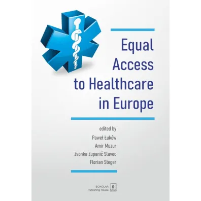 Equal Access to healthcare in Europe - Pawe� �uk�w, Amir Muzur, Florian  Steger, Zvonka Zupanic Slavec