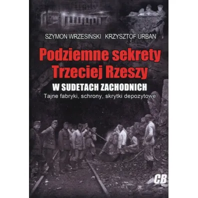 Podziemne sekrety Trzeciej Rzeszy w Sudetach Zachodnich - Szymon Wrzesi�ski, Krzysztof Urban