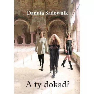 A ty dok�d? - Danuta Sadownik