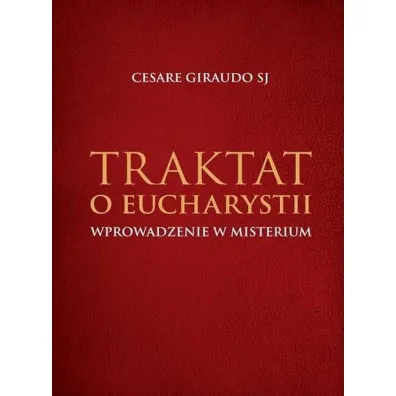 Traktat o Eucharystii. Wprowadzenie w Misterium - Cesare Giraudo