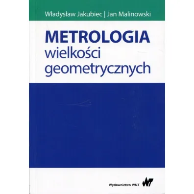 Metrologia wielko�ci geometrycznych - Jan Malinowski, W�adys�aw Jakubiec
