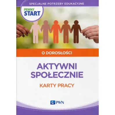 Pewny start. O doros�o�ci. Aktywni spo�ecznie. Karty pracy - Barbara Szostak, Lidia Klaro-Celej