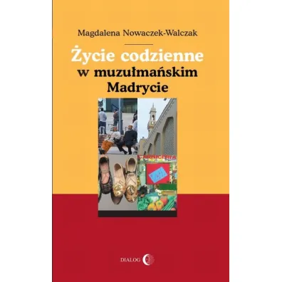 �ycie codzienne w muzu�ma�skim Madrycie - Magdalena Nowaczek-Walczak
