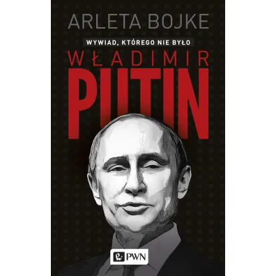 W�adimir Putin. Wywiad, kt�rego nie by�o - Arleta Bojke