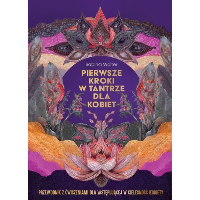 Pierwsze kroki w tantrze dla kobiet. Przewodnik z �wiczeniami dla wst�puj�cej w cielesno�� kobiety - Sabina  Wolter