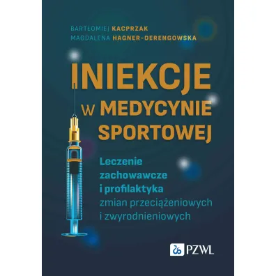Iniekcje w medycynie sportowej. Leczenie zachowawcze i profilaktyka zmian przeci��eniowych i zwyrodnieniowych - Bart�omiej Kacprzak
