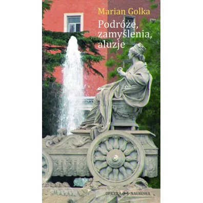Podr�e, zamy�lenia, aluzje - Marian Golka