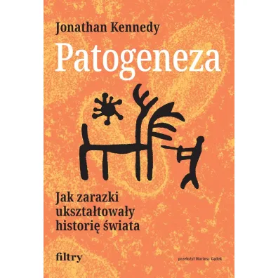Patogeneza. Jak zarazki ukszta�towa�y histori� �wiata - Jonathan Kennedy