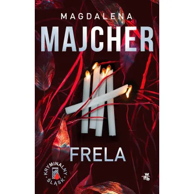 Frela. Seria Kryminalny �l�sk. Tom 2 - Magdalena Majcher