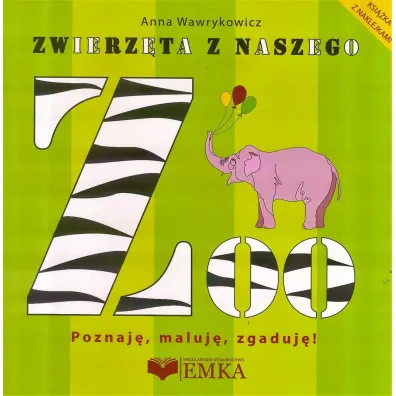 Zwierz�ta z naszego ZOO. Poznaj�, maluj�, zgaduj�! - Anna Wawrykowicz