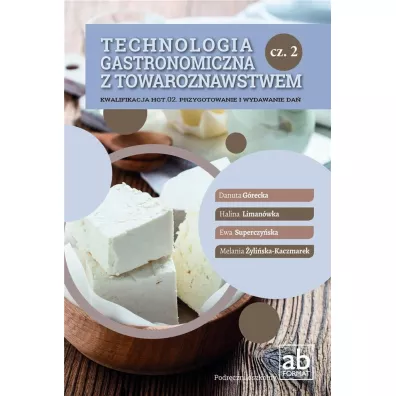 Technologia gastronomiczna z towaroznastwem. Cz�� 2. Kwalifikacja HGT.02. Przygotowanie i wydawanie da� - Danuta G�recka, Ewa Superczy�ska, Halina Liman�wka, Melania �yli�ska-Kaczmarek