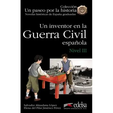 Un paseo por la historia: Un inventor en la Guerra Civil espanola. Nivel III