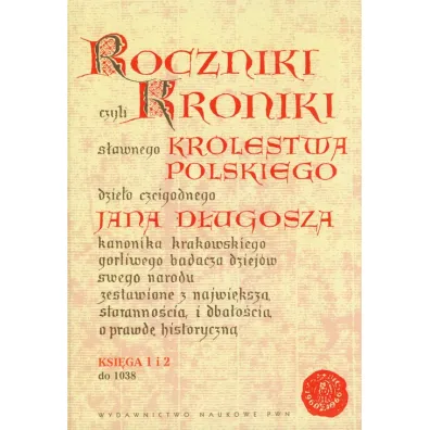 Roczniki czyli Kroniki s�awnego Kr�lestwa Polskiego. Ksi�ga 1 i 2 - Jan D�ugosz