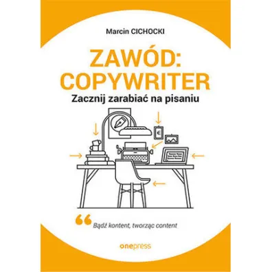 Zaw�d: copywriter. Zacznij zarabia� na pisaniu - Marcin  Cichocki
