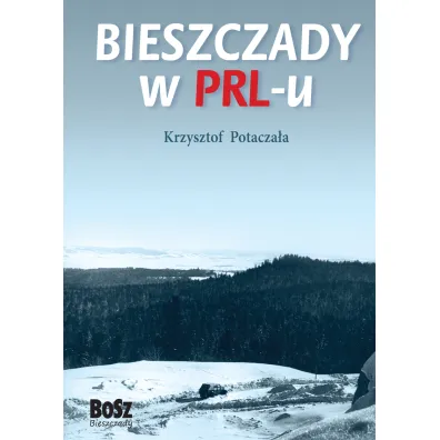 Bieszczady w PRL-u - Krzysztof Potacza�a