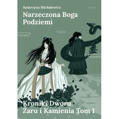 Narzeczona Boga Podziemi. Kroniki Dworu �aru i Kamienia. Tom 1 - Katarzyna Michalewicz