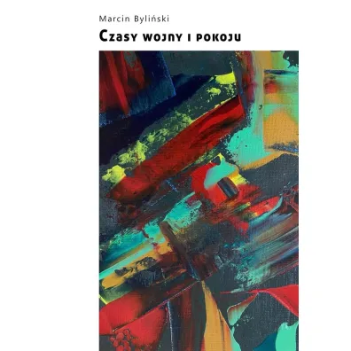 Czasy wojny i pokoju - Marcin  Byli�ski