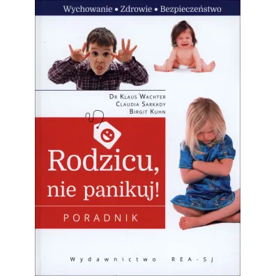 Rodzicu, nie panikuj! - Wachter Klaus, Birgit Kuhn, Claudia  Sarkady