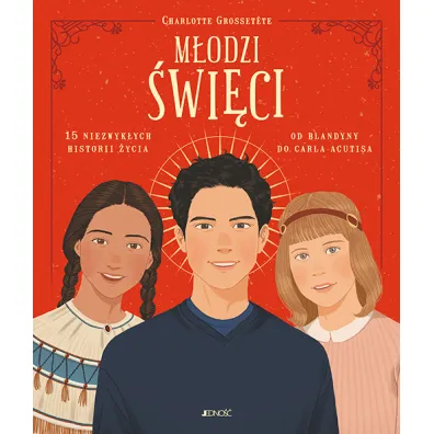 M�odzi �wi�ci. 15 niezwyk�ych historii �ycia: od Blandyny do Carla Acutisa