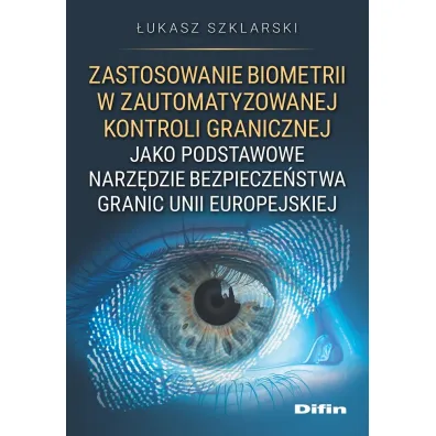 Zastosowanie biometrii w zautomatyzowanej kontroli granicznej jako podstawowe narz�dzie bezpiecze�stwa granic Unii Europejskiej - �ukasz  Szklarski
