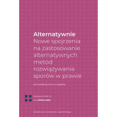 Alternatywnie. Nowe spojrzenia na zastosowanie alternatywnych metod rozwi�zywania spor�w w prawie - Janina Czapska