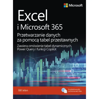Excel i Microsoft 365 Przetwarzanie danych za pomoc� tabel przestawnych. Zawiera om�wienie tabel dynamicznych, Power Query i funkcji Copilot - Bill Jelen